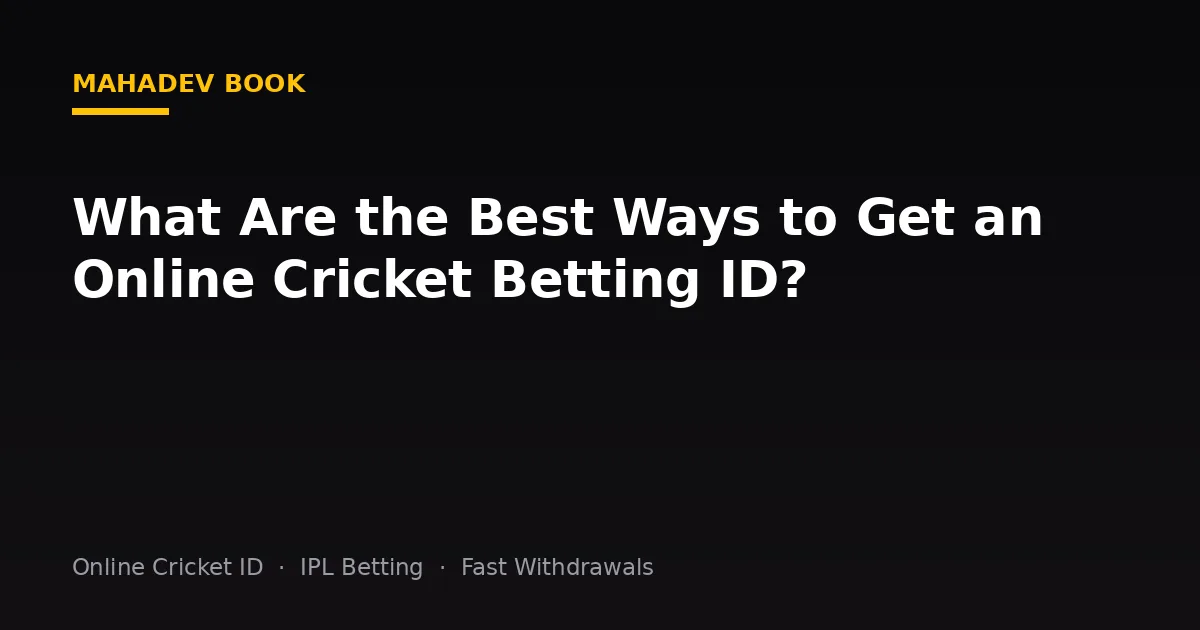 What Are the Best Ways to Get an Online Cricket Betting ID?