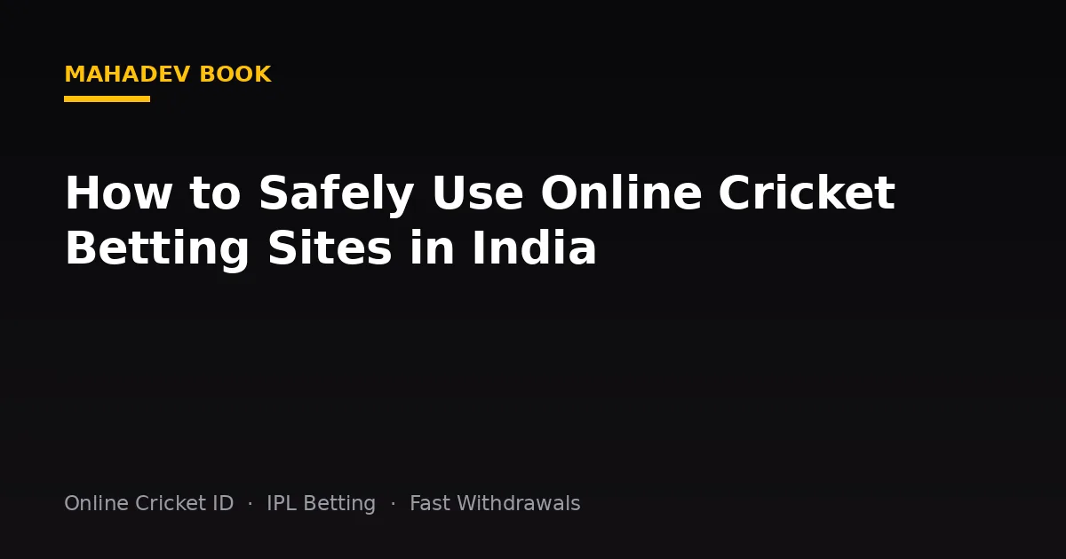 How to Safely Use Online Cricket Betting Sites in India