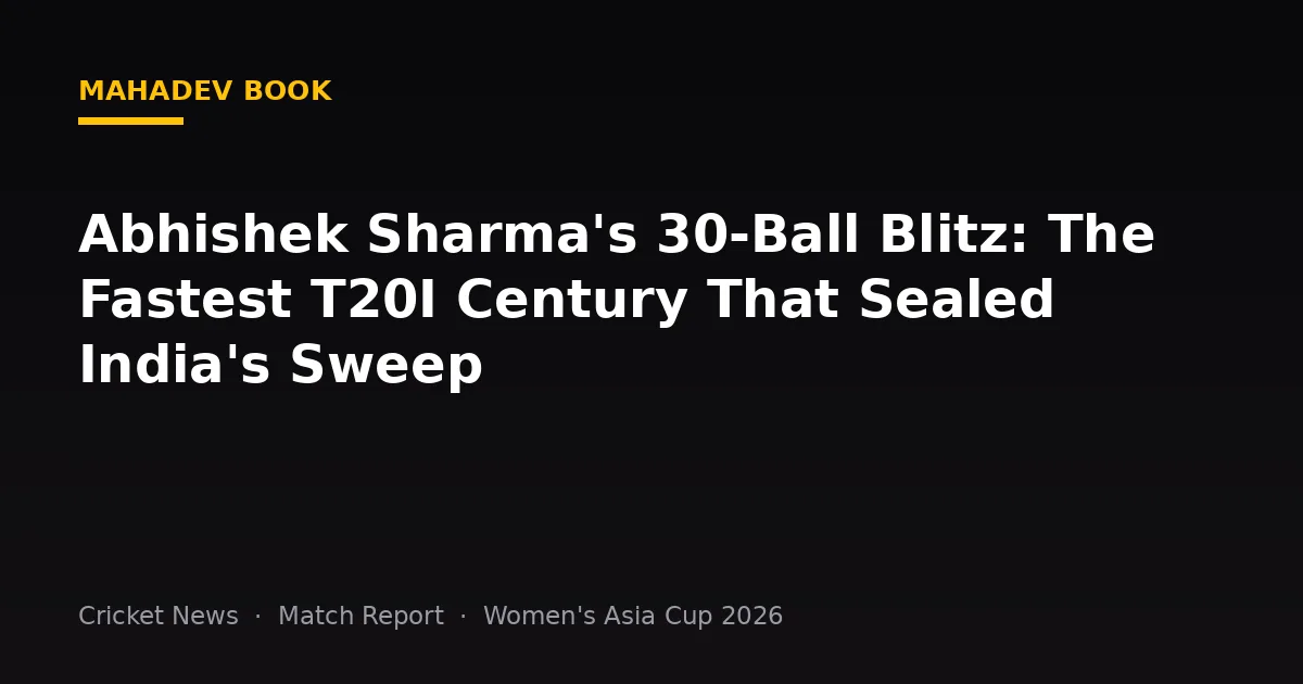 Abhishek Sharma's 30-Ball Blitz: The Fastest T20I Century That Sealed India's Sweep
